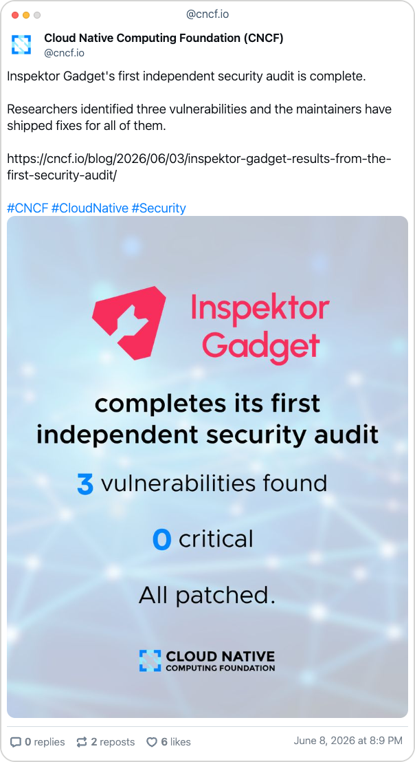 A bluesky post from CNCF with the following text: "Inspektor Gadget's first independent security audit is complete.  Researchers identified three vulnerabilities and the maintainers have shipped fixes for all of them."