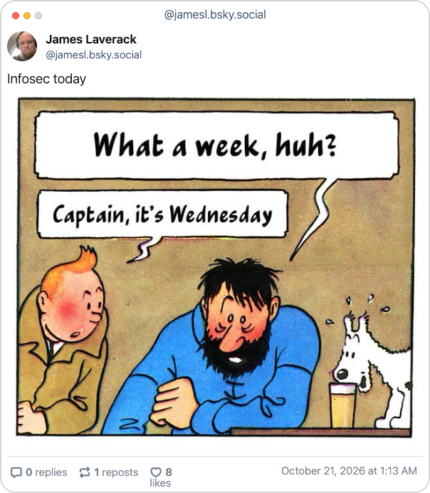 Bluesky post from James Laverack with the text "Infosec today" and a photo of the meme: "What a week, huh?" / "Captain, it's Wednesday"